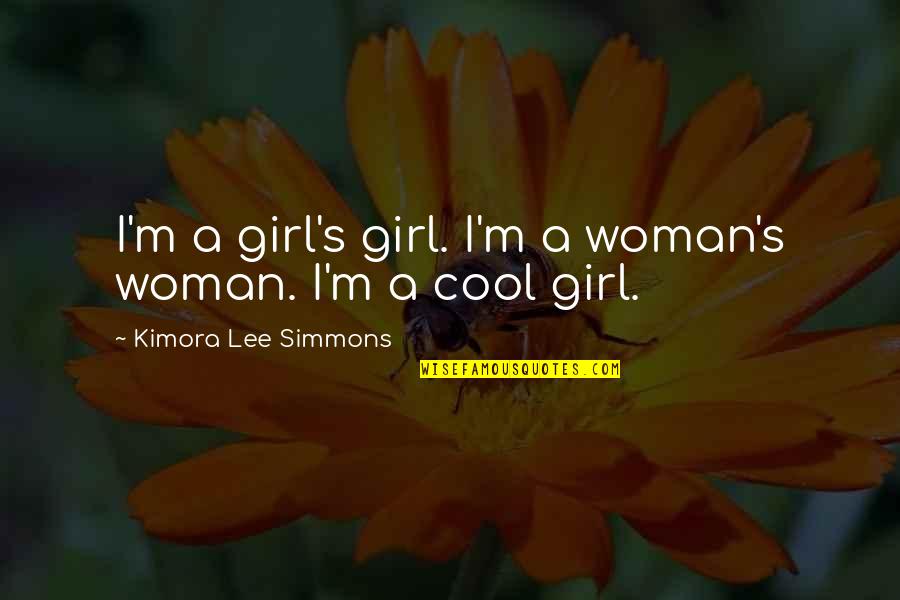 Cool Woman Quotes By Kimora Lee Simmons: I'm a girl's girl. I'm a woman's woman.