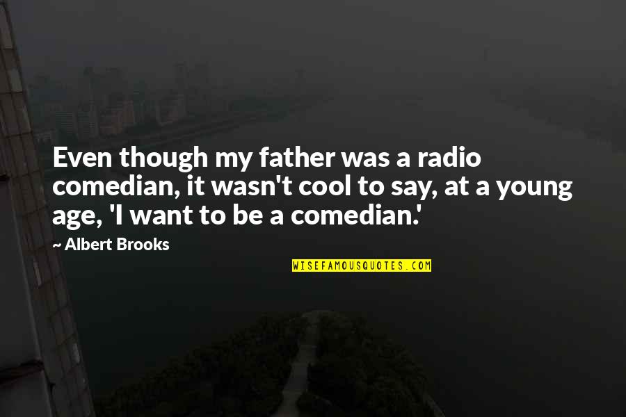 Cool Young Quotes By Albert Brooks: Even though my father was a radio comedian,