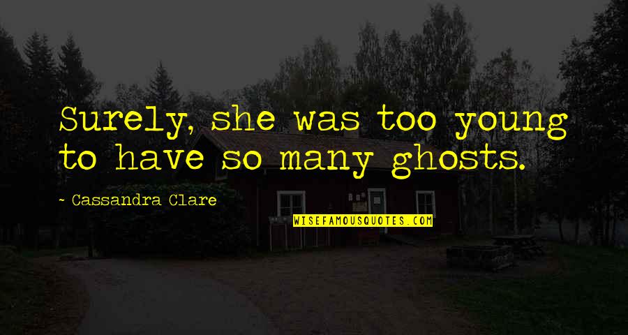 Cool Young Quotes By Cassandra Clare: Surely, she was too young to have so