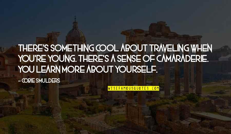 Cool Young Quotes By Cobie Smulders: There's something cool about traveling when you're young.