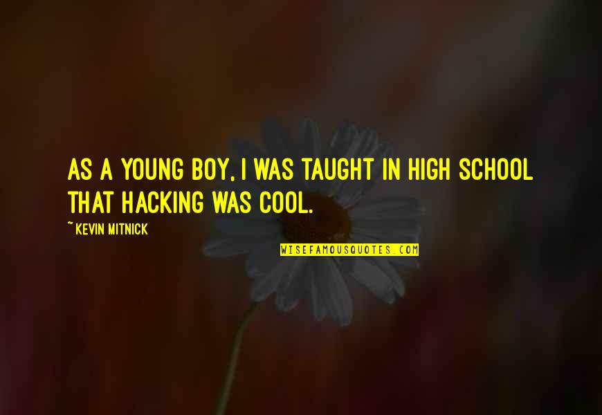 Cool Young Quotes By Kevin Mitnick: As a young boy, I was taught in