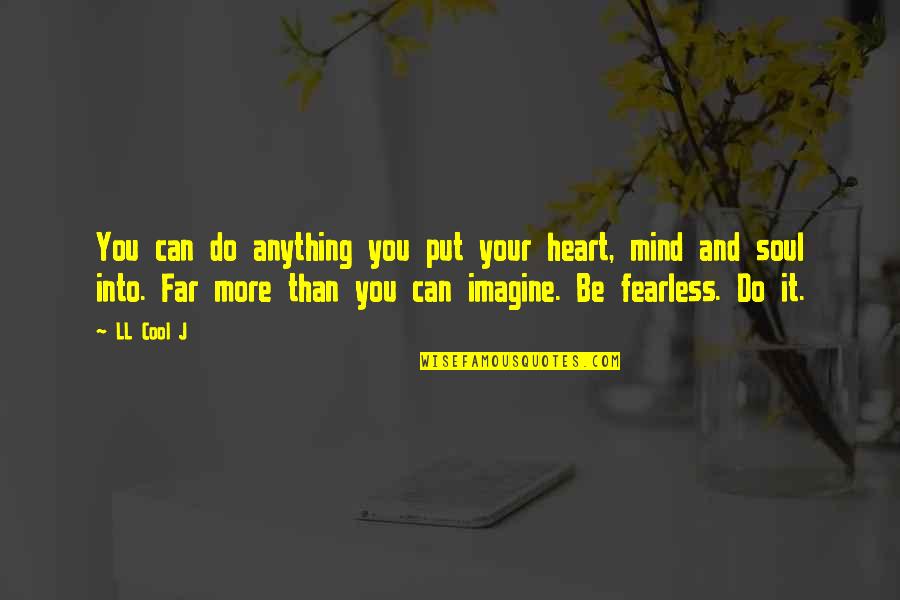 Cool Your Mind Quotes By LL Cool J: You can do anything you put your heart, Cool Your Mind Quotes By LL Cool J: You can do anything you put your heart,