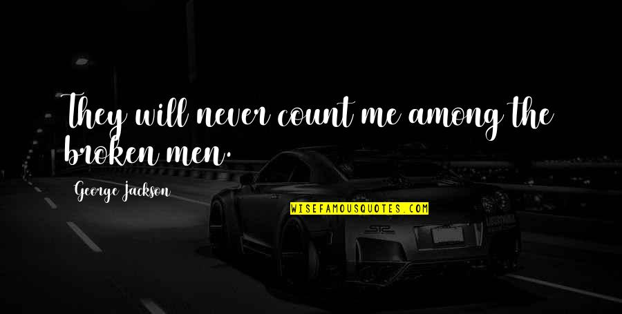 Coolant Quotes By George Jackson: They will never count me among the broken Coolant Quotes By George Jackson: They will never count me among the broken