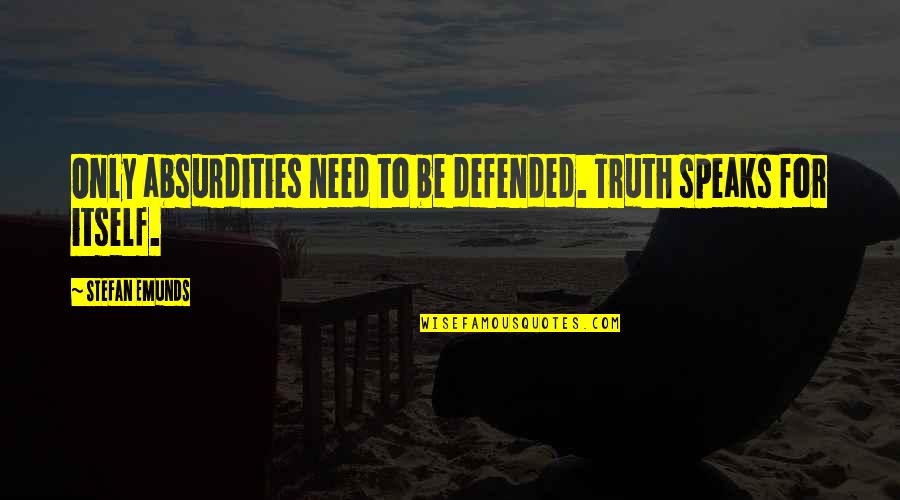 Coolant Quotes By Stefan Emunds: Only absurdities need to be defended. Truth speaks