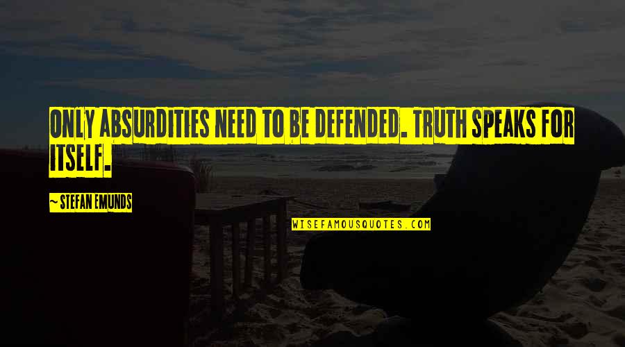 Coolant Quotes By Stefan Emunds: Only absurdities need to be defended. Truth speaks Coolant Quotes By Stefan Emunds: Only absurdities need to be defended. Truth speaks