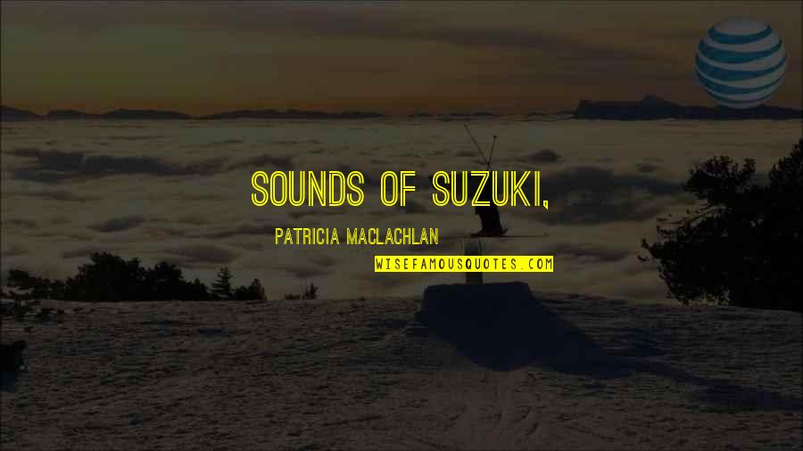 Coolants Plus Quotes By Patricia MacLachlan: sounds of Suzuki, Coolants Plus Quotes By Patricia MacLachlan: sounds of Suzuki,
