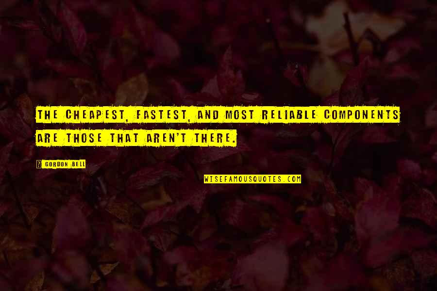 Coolatta Dunkin Quotes By Gordon Bell: The cheapest, fastest, and most reliable components are