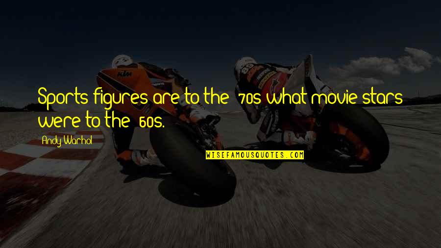 Coolbrith Park Quotes By Andy Warhol: Sports figures are to the '70s what movie