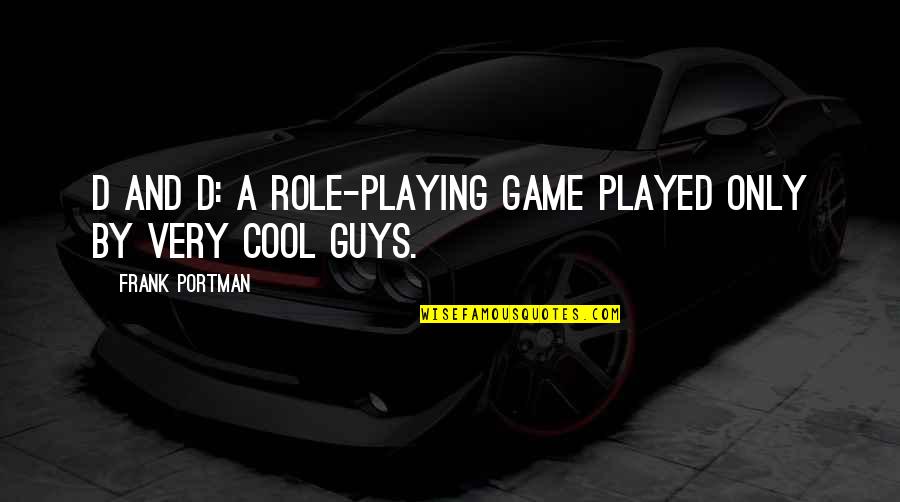 Cool'd Quotes By Frank Portman: D and D: a role-playing game played only