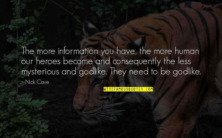 Cooled Down Quotes By Nick Cave: The more information you have, the more human Cooled Down Quotes By Nick Cave: The more information you have, the more human