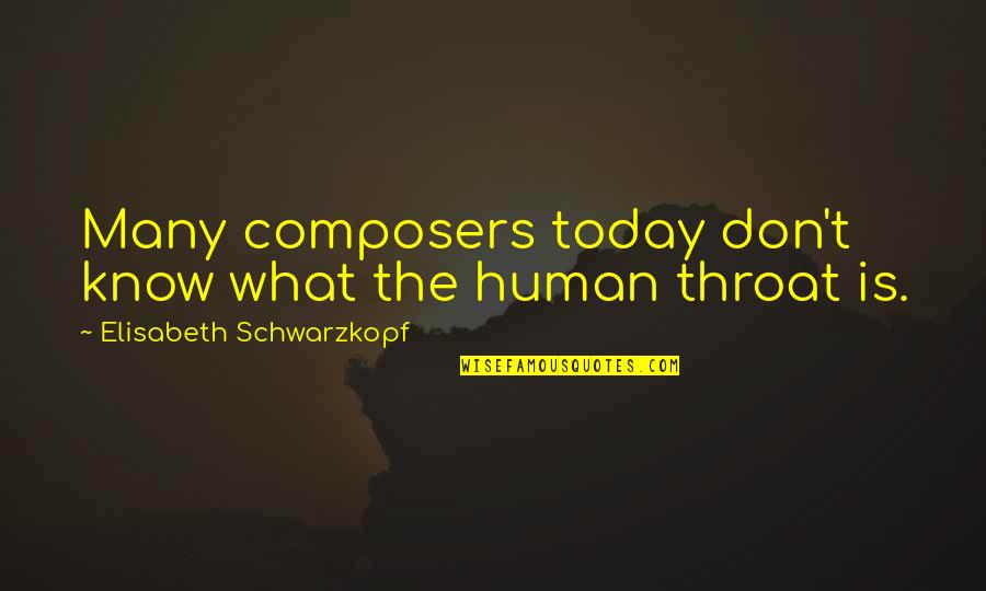 Cooled Lava Quotes By Elisabeth Schwarzkopf: Many composers today don't know what the human