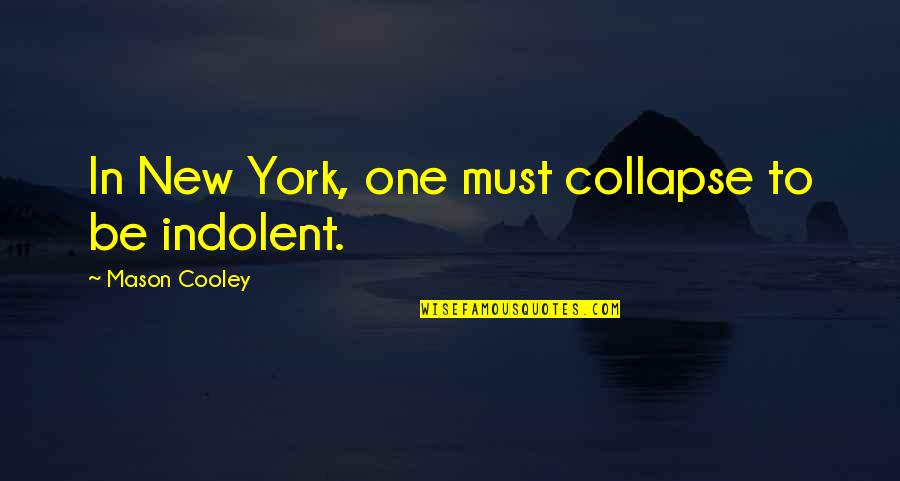 Cooled Lava Quotes By Mason Cooley: In New York, one must collapse to be