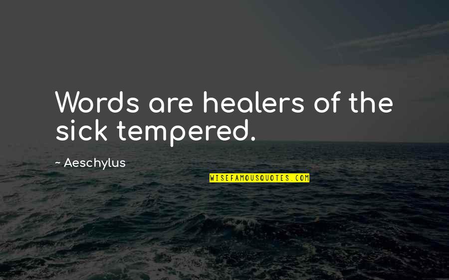 Cooled Quotes By Aeschylus: Words are healers of the sick tempered.