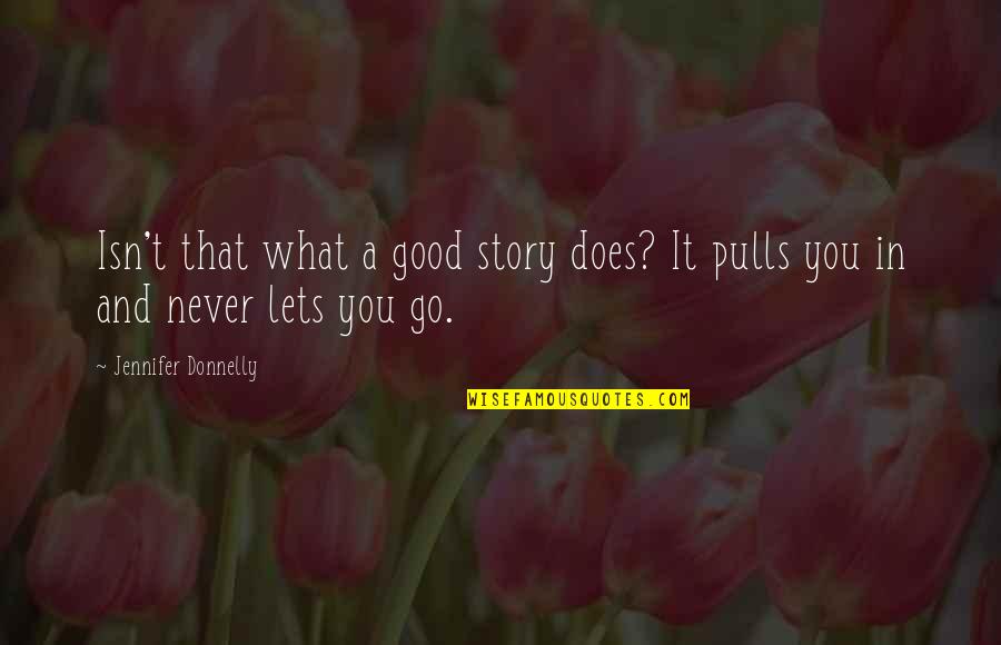 Cooled Quotes By Jennifer Donnelly: Isn't that what a good story does? It