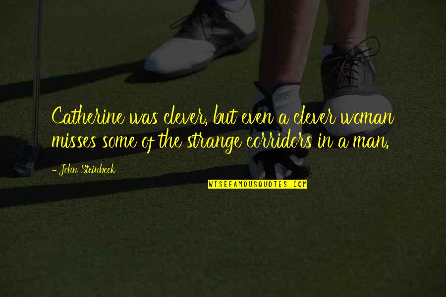 Coolen Sign Quotes By John Steinbeck: Catherine was clever, but even a clever woman Coolen Sign Quotes By John Steinbeck: Catherine was clever, but even a clever woman