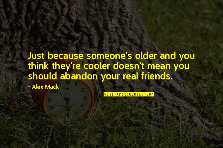 Cooler Quotes By Alex Mack: Just because someone's older and you think they're