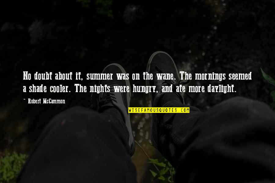 Cooler Quotes By Robert McCammon: No doubt about it, summer was on the