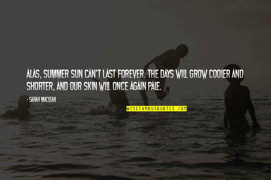 Cooler Quotes By Sarah MacLean: Alas, summer sun can't last forever. The days