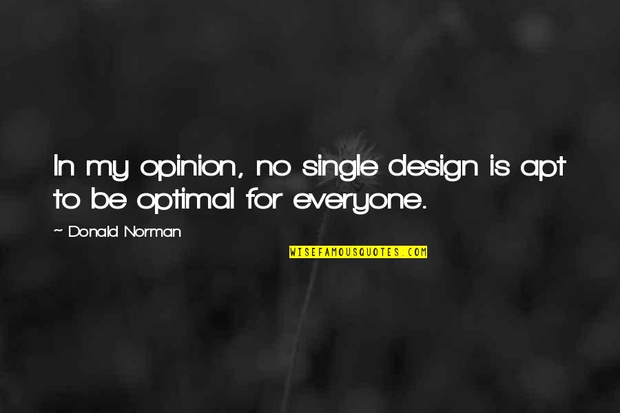 Cooler Than Me Quotes By Donald Norman: In my opinion, no single design is apt