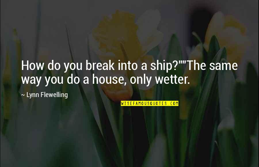 Cooler Than Me Quotes By Lynn Flewelling: How do you break into a ship?""The same