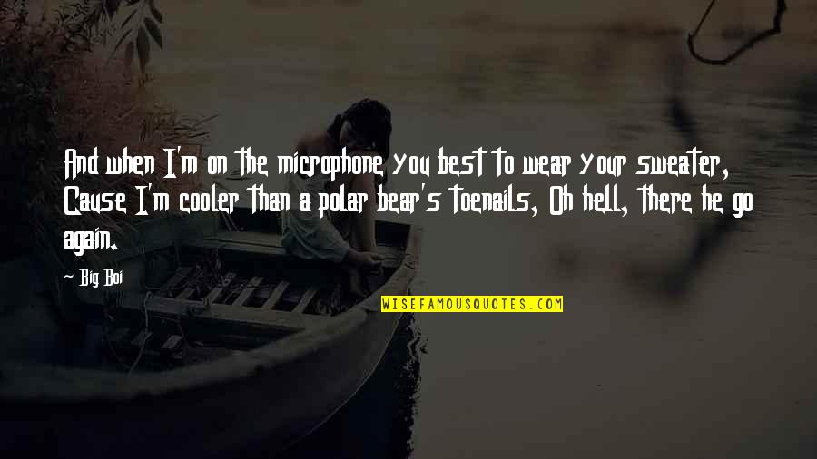 Cooler Than You Quotes By Big Boi: And when I'm on the microphone you best Cooler Than You Quotes By Big Boi: And when I'm on the microphone you best