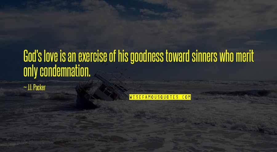 Coolers Similar Quotes By J.I. Packer: God's love is an exercise of his goodness