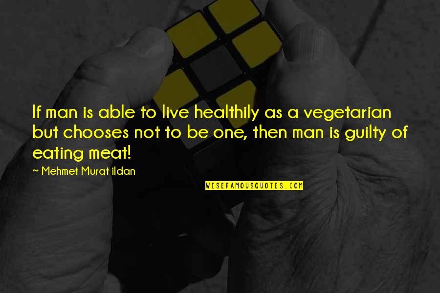 Coolest God Quotes By Mehmet Murat Ildan: If man is able to live healthily as Coolest God Quotes By Mehmet Murat Ildan: If man is able to live healthily as