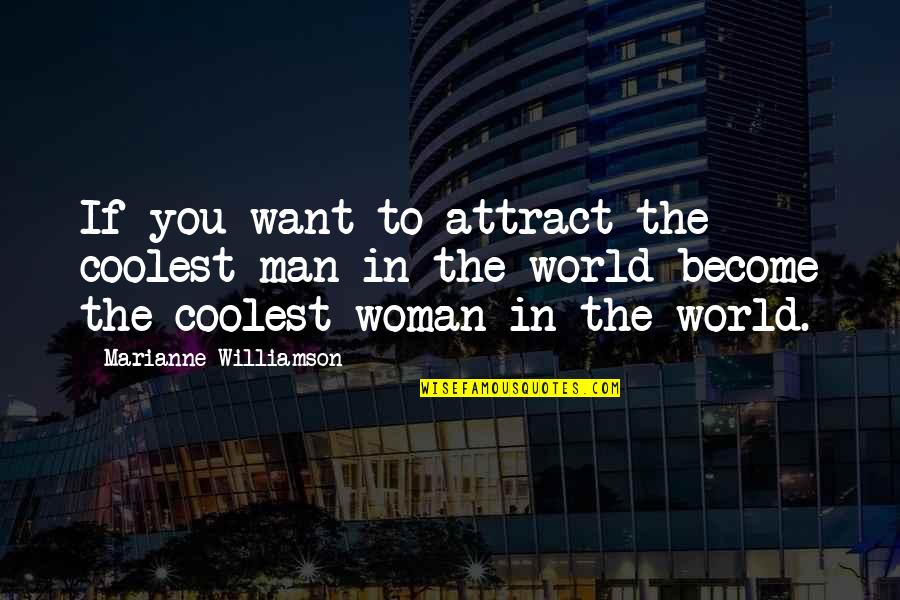 Coolest Man In The World Quotes By Marianne Williamson: If you want to attract the coolest man