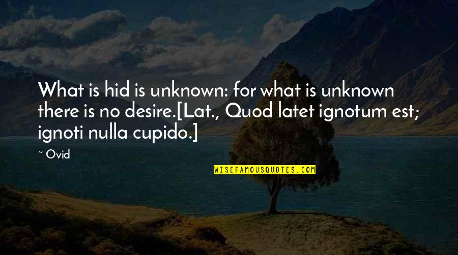 Coolest Man In The World Quotes By Ovid: What is hid is unknown: for what is
