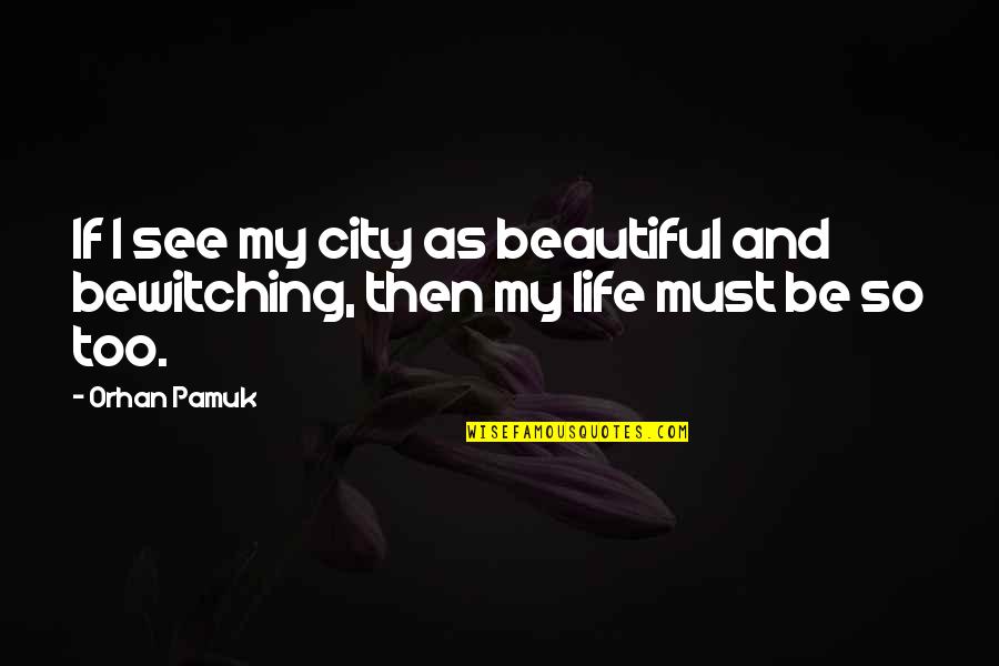 Coolest Music Quotes By Orhan Pamuk: If I see my city as beautiful and