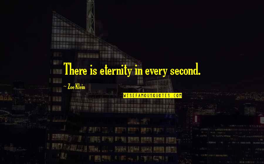 Coolest Parents Quotes By Zoe Klein: There is eternity in every second.