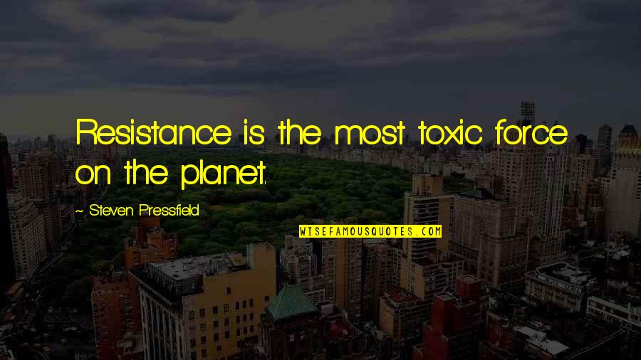 Coolest Sports Quotes By Steven Pressfield: Resistance is the most toxic force on the