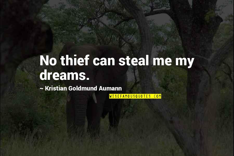 Cooley High Quotes By Kristian Goldmund Aumann: No thief can steal me my dreams.