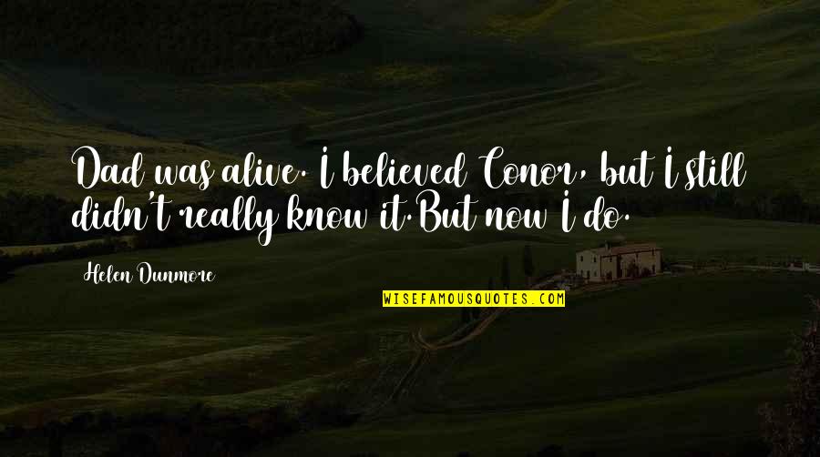 Coolheaded Example Quotes By Helen Dunmore: Dad was alive. I believed Conor, but I