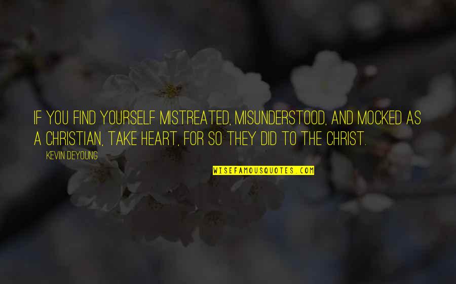 Coolheaded Example Quotes By Kevin DeYoung: If you find yourself mistreated, misunderstood, and mocked Coolheaded Example Quotes By Kevin DeYoung: If you find yourself mistreated, misunderstood, and mocked