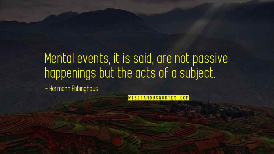 Coolheadedness Quotes By Hermann Ebbinghaus: Mental events, it is said, are not passive Coolheadedness Quotes By Hermann Ebbinghaus: Mental events, it is said, are not passive