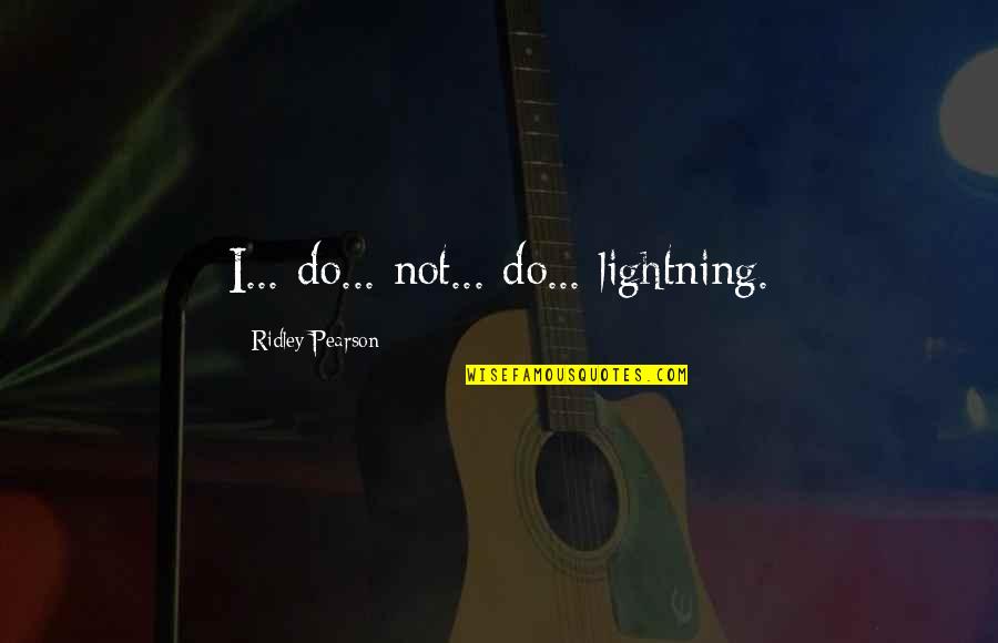 Coolheadedness Quotes By Ridley Pearson: I... do... not... do... lightning.