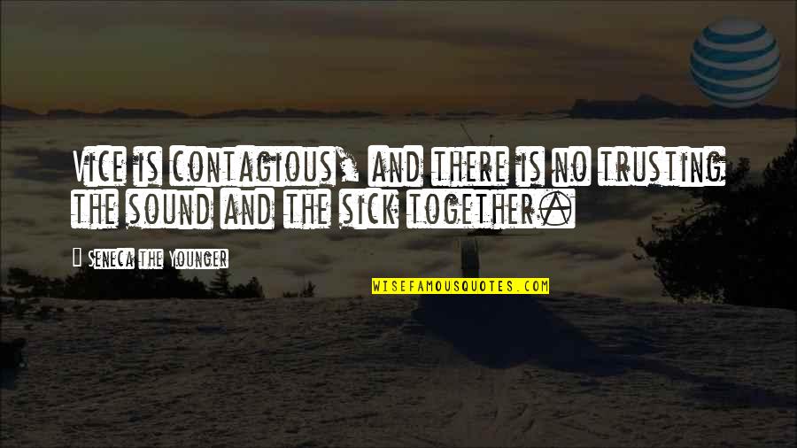 Coolidge Az Quotes By Seneca The Younger: Vice is contagious, and there is no trusting Coolidge Az Quotes By Seneca The Younger: Vice is contagious, and there is no trusting