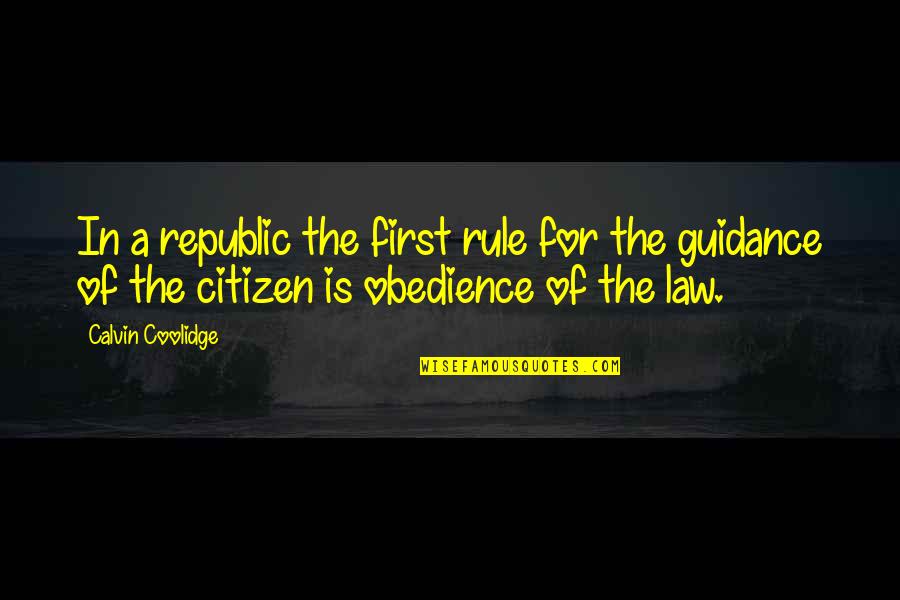 Coolidge's Quotes By Calvin Coolidge: In a republic the first rule for the Coolidge's Quotes By Calvin Coolidge: In a republic the first rule for the