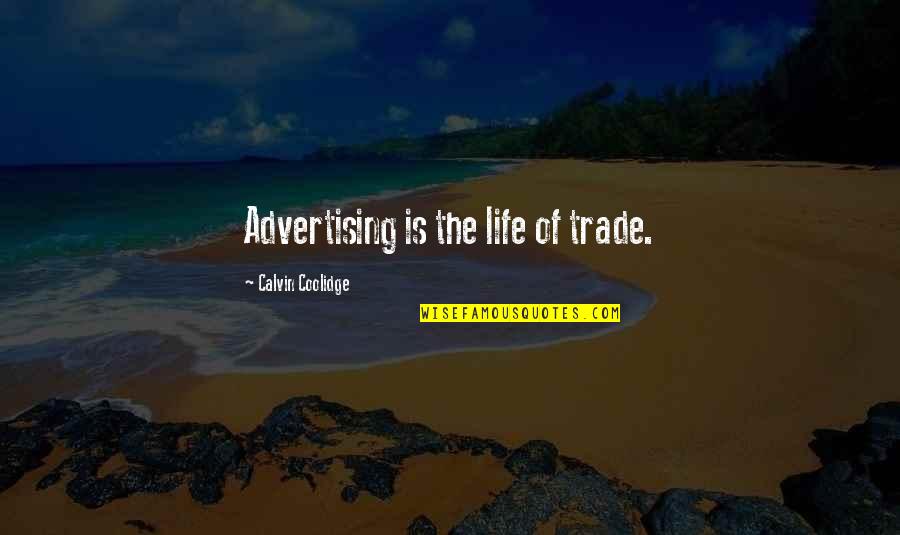 Coolidge's Quotes By Calvin Coolidge: Advertising is the life of trade. Coolidge's Quotes By Calvin Coolidge: Advertising is the life of trade.