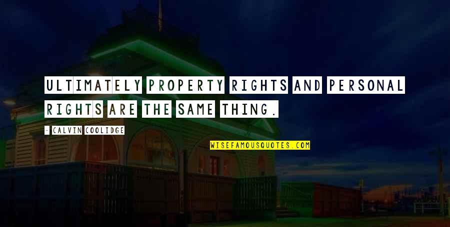 Coolidge's Quotes By Calvin Coolidge: Ultimately property rights and personal rights are the Coolidge's Quotes By Calvin Coolidge: Ultimately property rights and personal rights are the