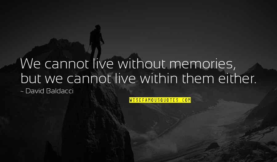 Coolidges Secretary Quotes By David Baldacci: We cannot live without memories, but we cannot