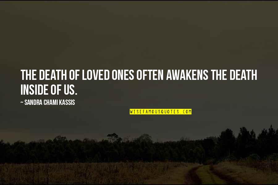 Cooling Down Anger Quotes By Sandra Chami Kassis: The death of loved ones often awakens the