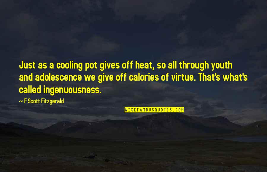 Cooling Off Quotes By F Scott Fitzgerald: Just as a cooling pot gives off heat,