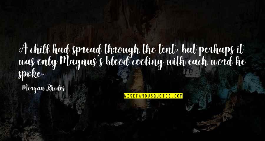 Cooling Off Quotes By Morgan Rhodes: A chill had spread through the tent, but