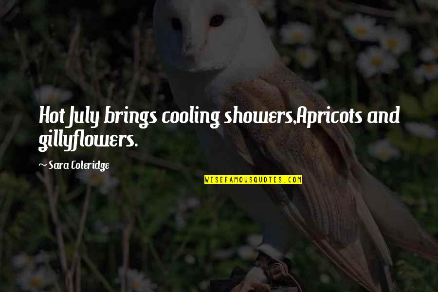 Cooling Off Quotes By Sara Coleridge: Hot July brings cooling showers,Apricots and gillyflowers.