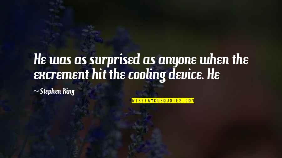 Cooling Off Quotes By Stephen King: He was as surprised as anyone when the