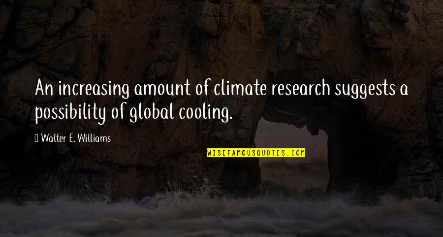 Cooling Off Quotes By Walter E. Williams: An increasing amount of climate research suggests a