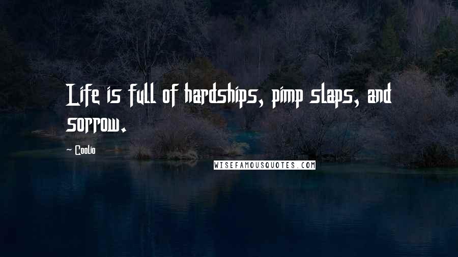 Coolio quotes: Life is full of hardships, pimp slaps, and sorrow.