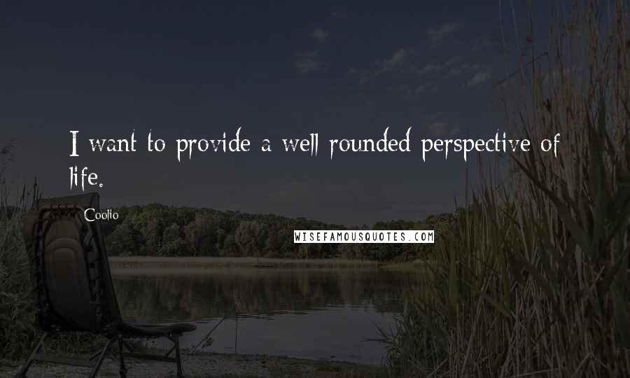 Coolio quotes: I want to provide a well-rounded perspective of life.